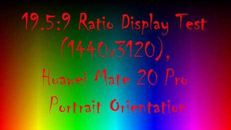 19.5:9 Ratio Display Test (1440x3120), Huawei Mate 20 Pro Display Test || Portrait Orientation